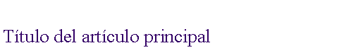 Cuadro de texto: T�tulo del art�culo principal