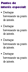 Cuadro de texto: Puntos de inter�s especial:Destaque brevemente un punto de inter�s.Destaque brevemente un punto de inter�s.Destaque brevemente un punto de inter�s.Destaque brevemente un punto de inter�s.