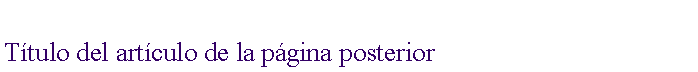 Cuadro de texto: T�tulo del art�culo de la p�gina posterior