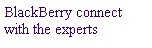 Cuadro de texto: BlackBerry connect with the experts